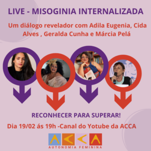 ACCA PROMOVE LIVE “MISOGINIA INTERIORIZADA” NO DIA 19 DE FEVEREIRO A ACCA (Associação Cultura Cidade e Arte) convida todas e todos para debater um tema essencial: a misoginia interiorizada e como ela influencia a maneira como as mulheres enxergam a si mesmas e umas às outras. A live acontece no dia 19 de fevereiro, às 19h, com transmissão pelo canal do YouTube Cultura Cidade e Arte. Corte o Ódio, Conecte Igualdade O evento integra a campanha “Corte o Ódio, Conecte Igualdade”, inserida no projeto Mulheres Conectadas Contra a Violência Digital. O propósito é sensibilizar a sociedade sobre as raízes do ódio silencioso direcionado às mulheres e promover um ambiente digital mais empático e livre de preconceitos.